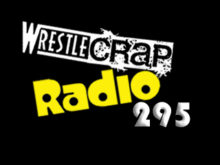 WrestleCrap Radio 295!!
